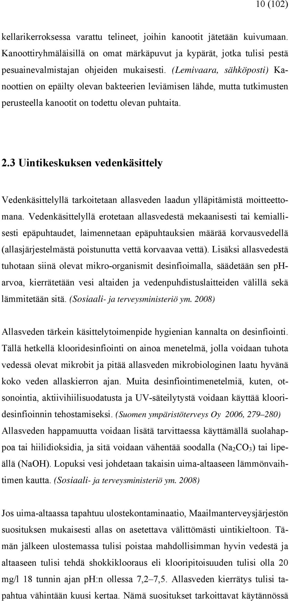 3 Uintikeskuksen vedenkäsittely Vedenkäsittelyllä tarkoitetaan allasveden laadun ylläpitämistä moitteettomana.