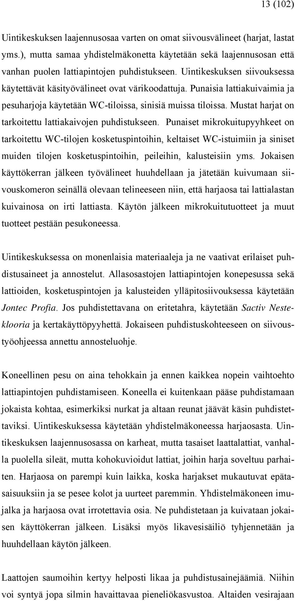 Mustat harjat on tarkoitettu lattiakaivojen puhdistukseen.