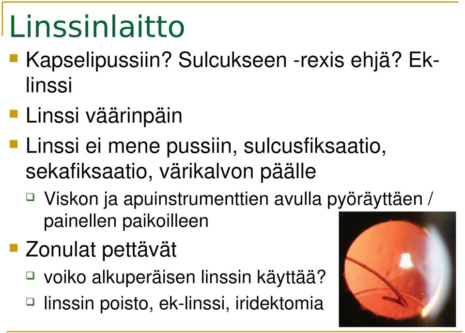 sekafiksaatio, värikalvon päälle Viskon ja apuinstrumenttien avulla pyöräyttäen