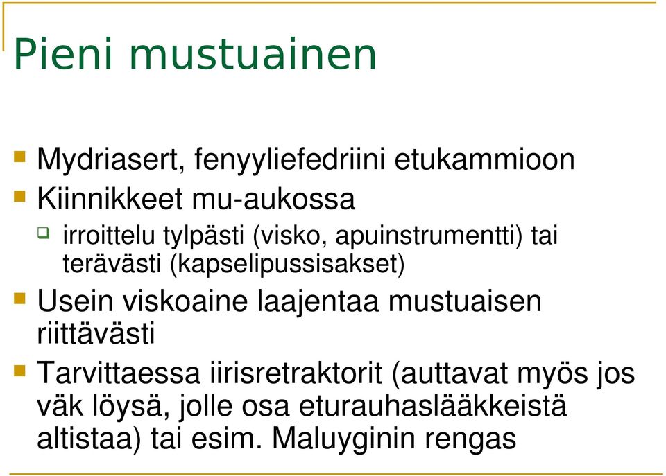 Usein viskoaine laajentaa mustuaisen riittävästi Tarvittaessa iirisretraktorit