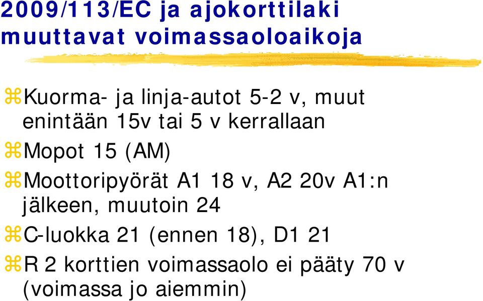 Moottoripyörät A1 18 v, A2 20v A1:n jälkeen, muutoin 24 C-luokka 21