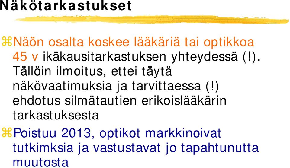 Tällöin ilmoitus, ettei täytä näkövaatimuksia ja tarvittaessa (!