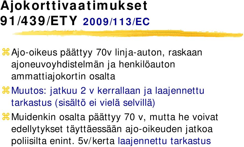 laajennettu tarkastus (sisältö ei vielä selvillä) Muidenkin osalta päättyy 70 v, mutta he