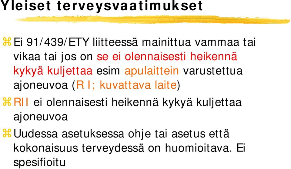 (R I; kuvattava laite) RII ei olennaisesti heikennä kykyä kuljettaa ajoneuvoa Uudessa