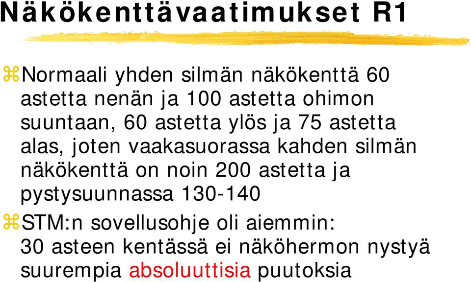 kahden silmän näkökenttä on noin 200 astetta ja pystysuunnassa 130-140 STM:n