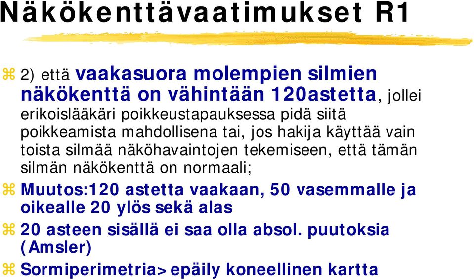 näköhavaintojen tekemiseen, että tämän silmän näkökenttä on normaali; Muutos:120 astetta vaakaan, 50 vasemmalle ja