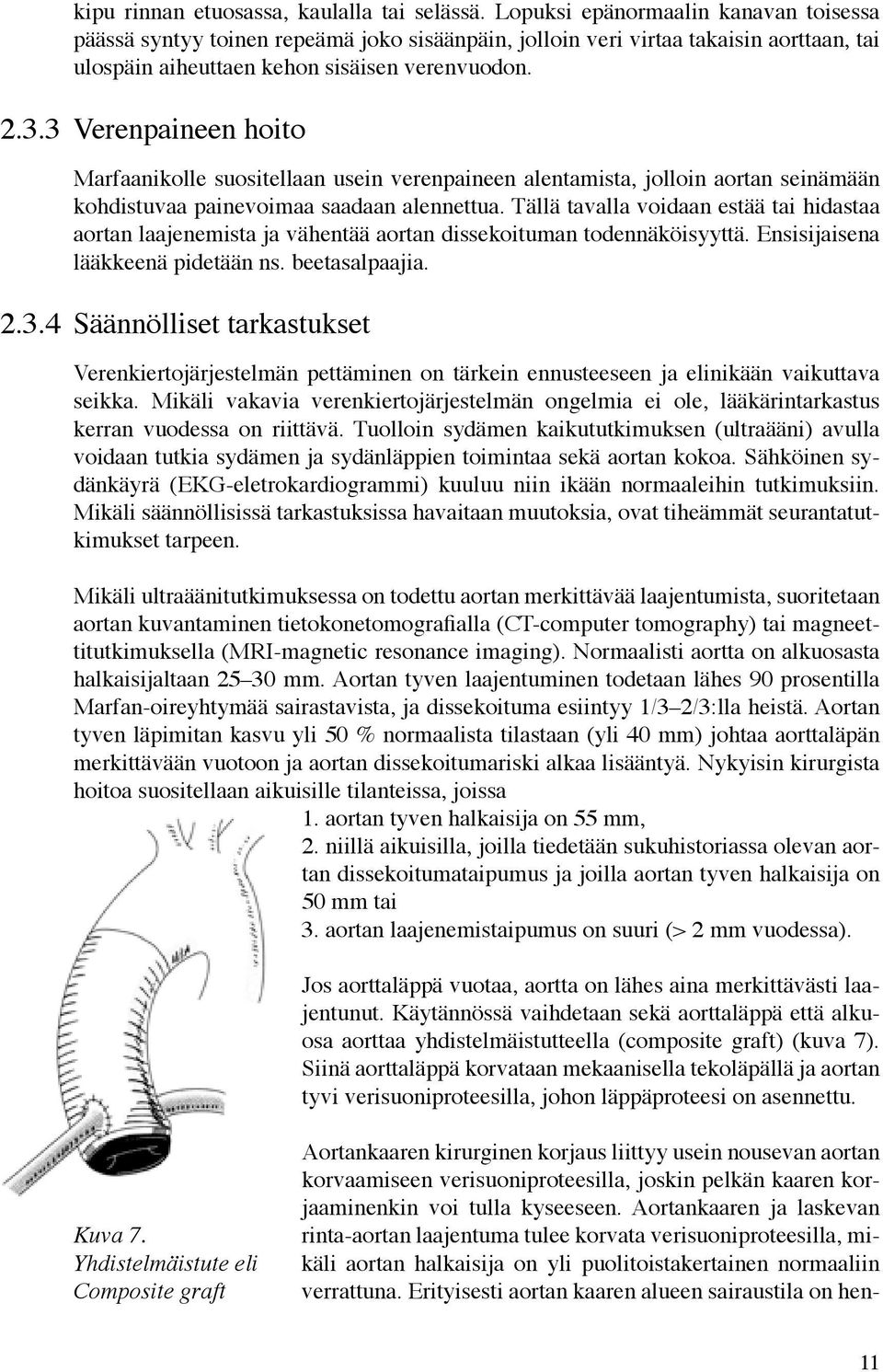 3 Verenpaineen hoito Marfaanikolle suositellaan usein verenpaineen alentamista, jolloin aortan seinämään kohdistuvaa painevoimaa saadaan alennettua.