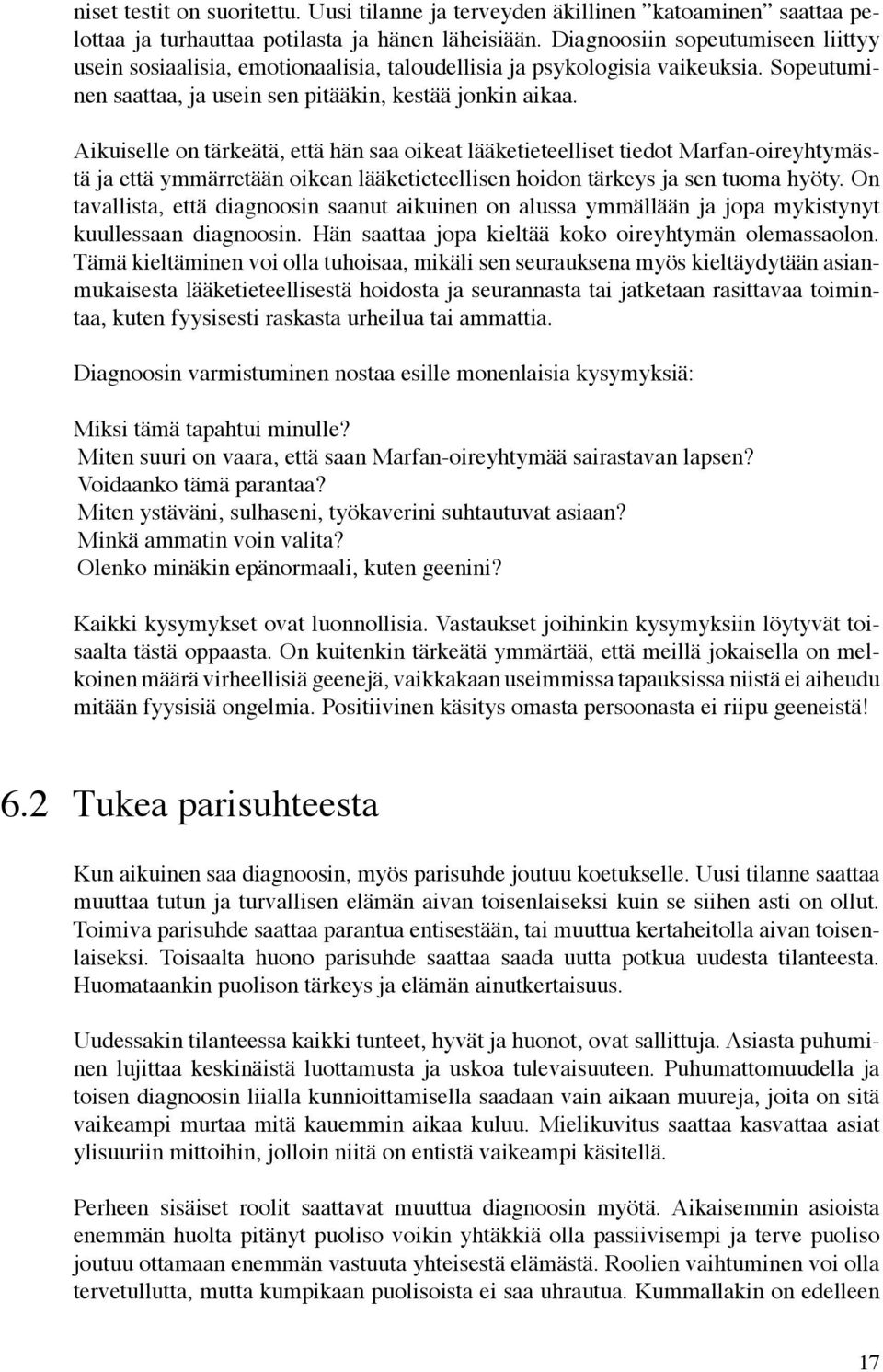 Aikuiselle on tärkeätä, että hän saa oikeat lääketieteelliset tiedot Marfan-oireyhtymästä ja että ymmärretään oikean lääketieteellisen hoidon tärkeys ja sen tuoma hyöty.