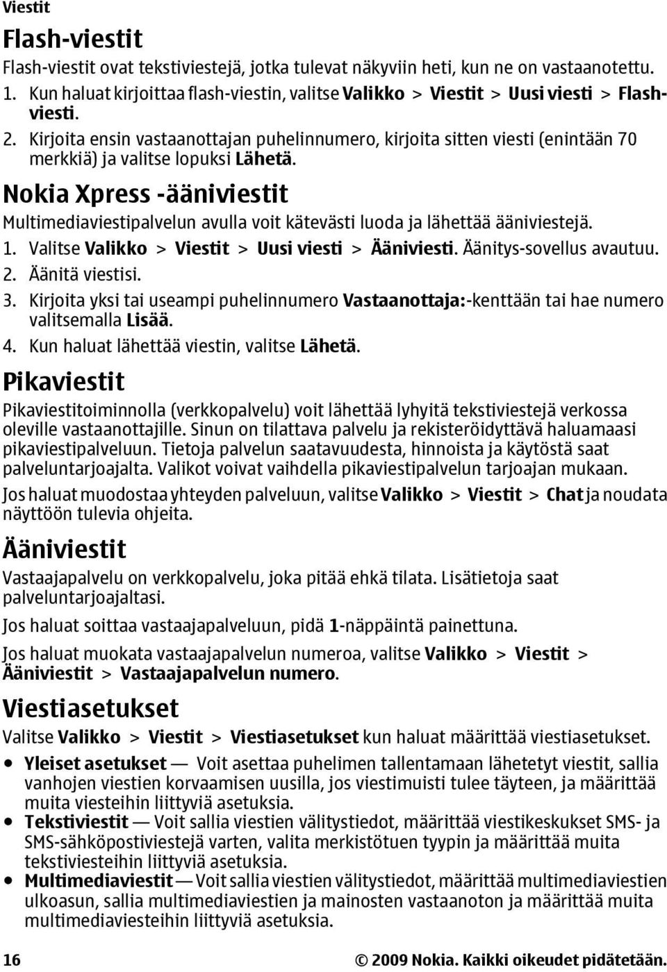 Kirjoita ensin vastaanottajan puhelinnumero, kirjoita sitten viesti (enintään 70 merkkiä) ja valitse lopuksi Lähetä.