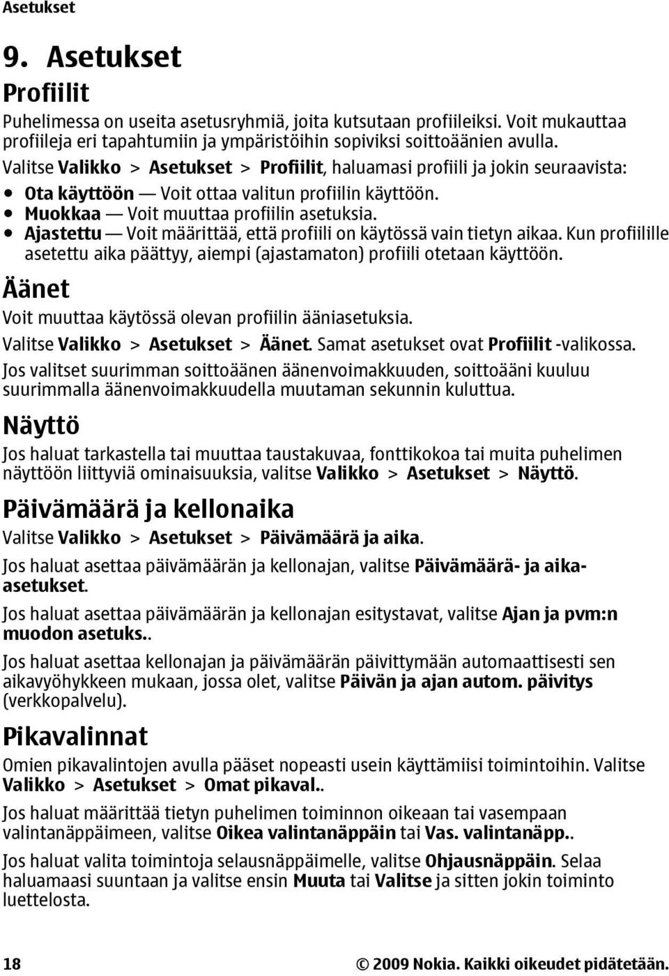 Ajastettu Voit määrittää, että profiili on käytössä vain tietyn aikaa. Kun profiilille asetettu aika päättyy, aiempi (ajastamaton) profiili otetaan käyttöön.