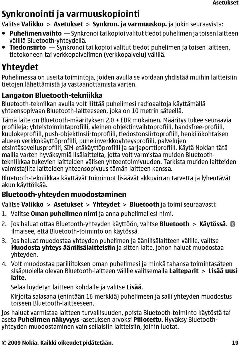 Yhteydet Puhelimessa on useita toimintoja, joiden avulla se voidaan yhdistää muihin laitteisiin tietojen lähettämistä ja vastaanottamista varten.