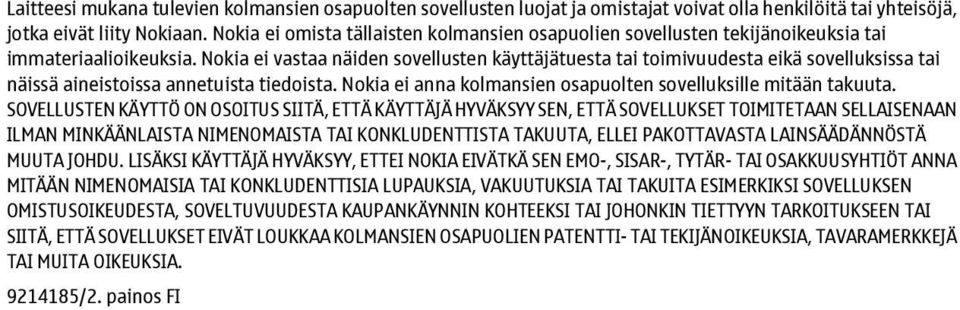 Nokia ei vastaa näiden sovellusten käyttäjätuesta tai toimivuudesta eikä sovelluksissa tai näissä aineistoissa annetuista tiedoista. Nokia ei anna kolmansien osapuolten sovelluksille mitään takuuta.