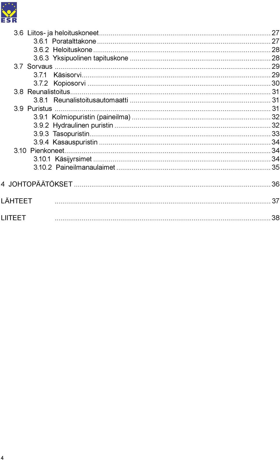 .. 31 3.9.1 Kolmiopuristin (paineilma)... 32 3.9.2 Hydraulinen puristin... 32 3.9.3 Tasopuristin... 33 3.9.4 Kasauspuristin...34 3.