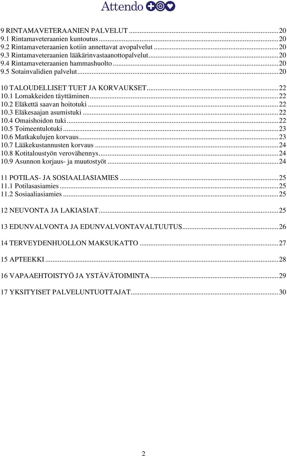 .. 22 10.5 Toimeentulotuki... 23 10.6 Matkakulujen korvaus... 23 10.7 Lääkekustannusten korvaus... 24 10.8 Kotitaloustyön verovähennys... 24 10.9 Asunnon korjaus- ja muutostyöt.