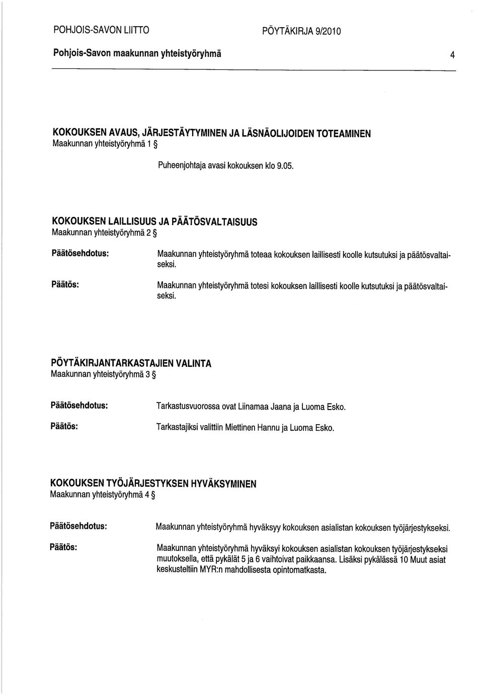 Maakunnan yhteistyöryhmä totesi kokouksen Iaillisesti koolle kutsutuksi ja päätösvaltai seksi.
