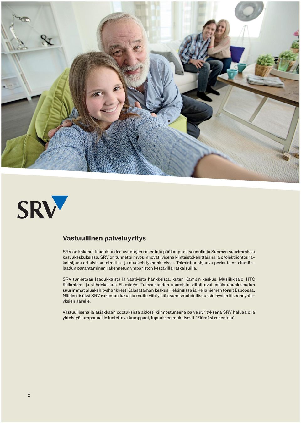 Toimintaa ohjaava periaate on elämänlaadun parantaminen rakennetun ympäristön kestävillä ratkaisuilla.
