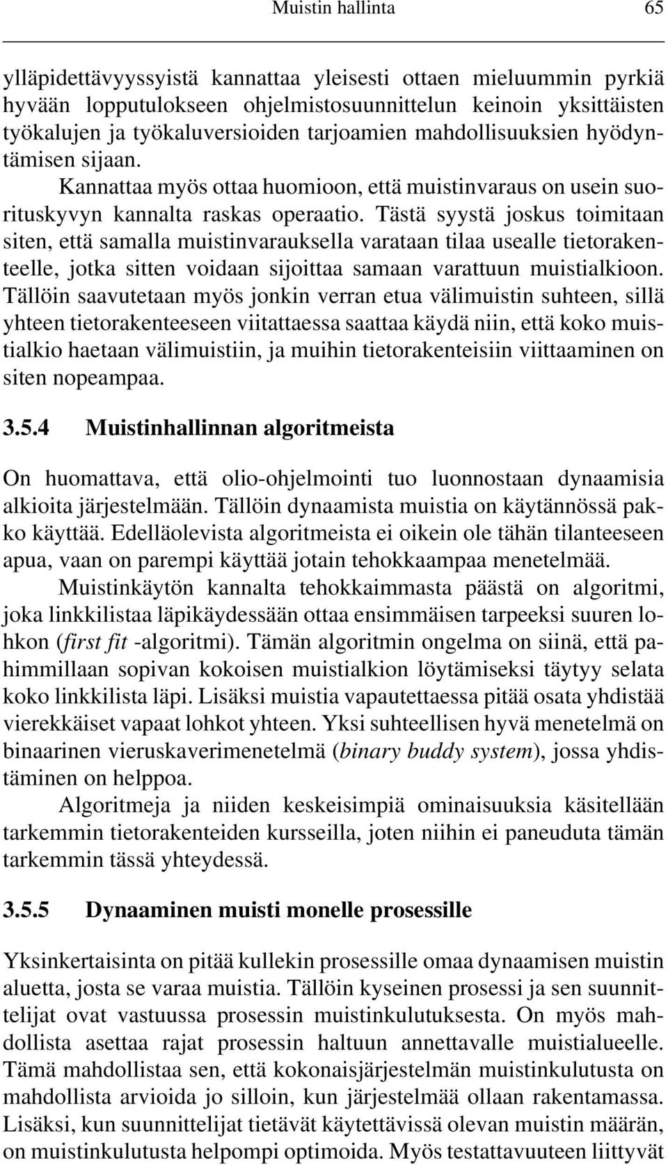 Tästä syystä joskus toimitaan siten, että samalla muistinvarauksella varataan tilaa usealle tietorakenteelle, jotka sitten voidaan sijoittaa samaan varattuun muistialkioon.