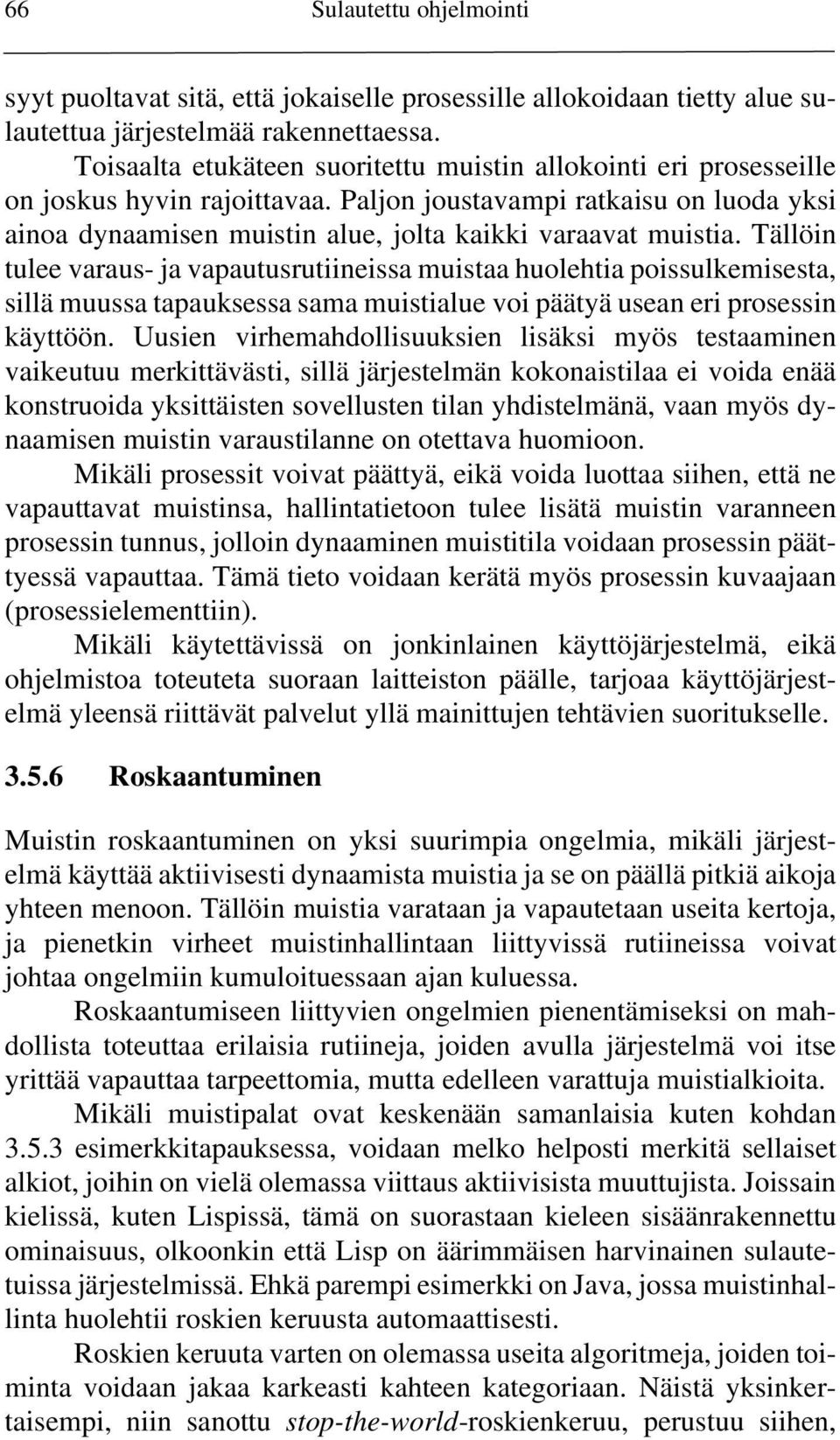 Tällöin tulee varaus- ja vapautusrutiineissa muistaa huolehtia poissulkemisesta, sillä muussa tapauksessa sama muistialue voi päätyä usean eri prosessin käyttöön.