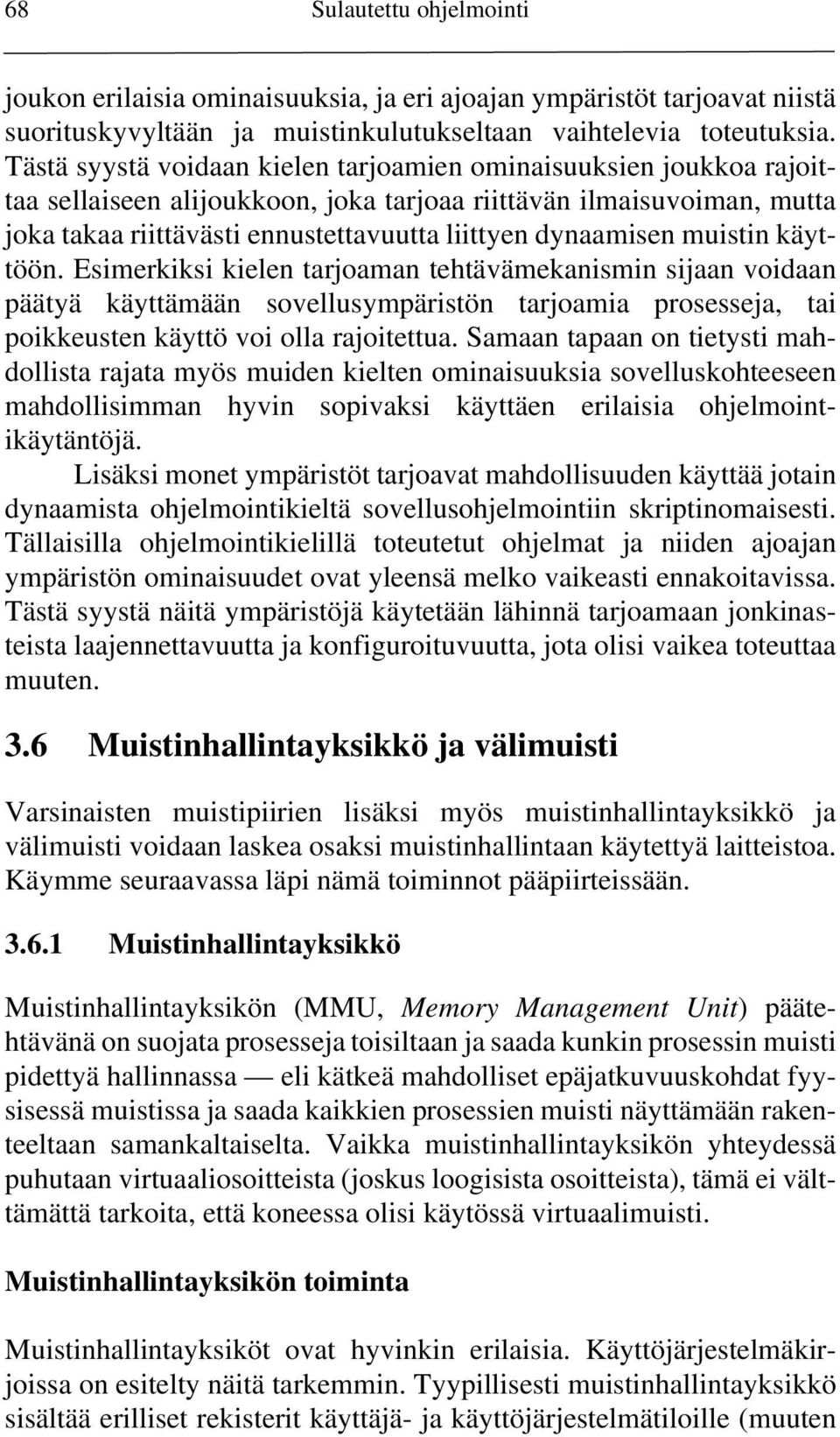 muistin käyttöön. Esimerkiksi kielen tarjoaman tehtävämekanismin sijaan voidaan päätyä käyttämään sovellusympäristön tarjoamia prosesseja, tai poikkeusten käyttö voi olla rajoitettua.