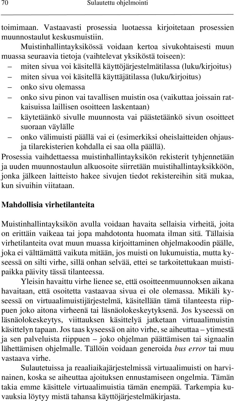 voi käsitellä käyttäjätilassa (luku/kirjoitus) onko sivu olemassa onko sivu pinon vai tavallisen muistin osa (vaikuttaa joissain ratkaisuissa laillisen osoitteen laskentaan) käytetäänkö sivulle