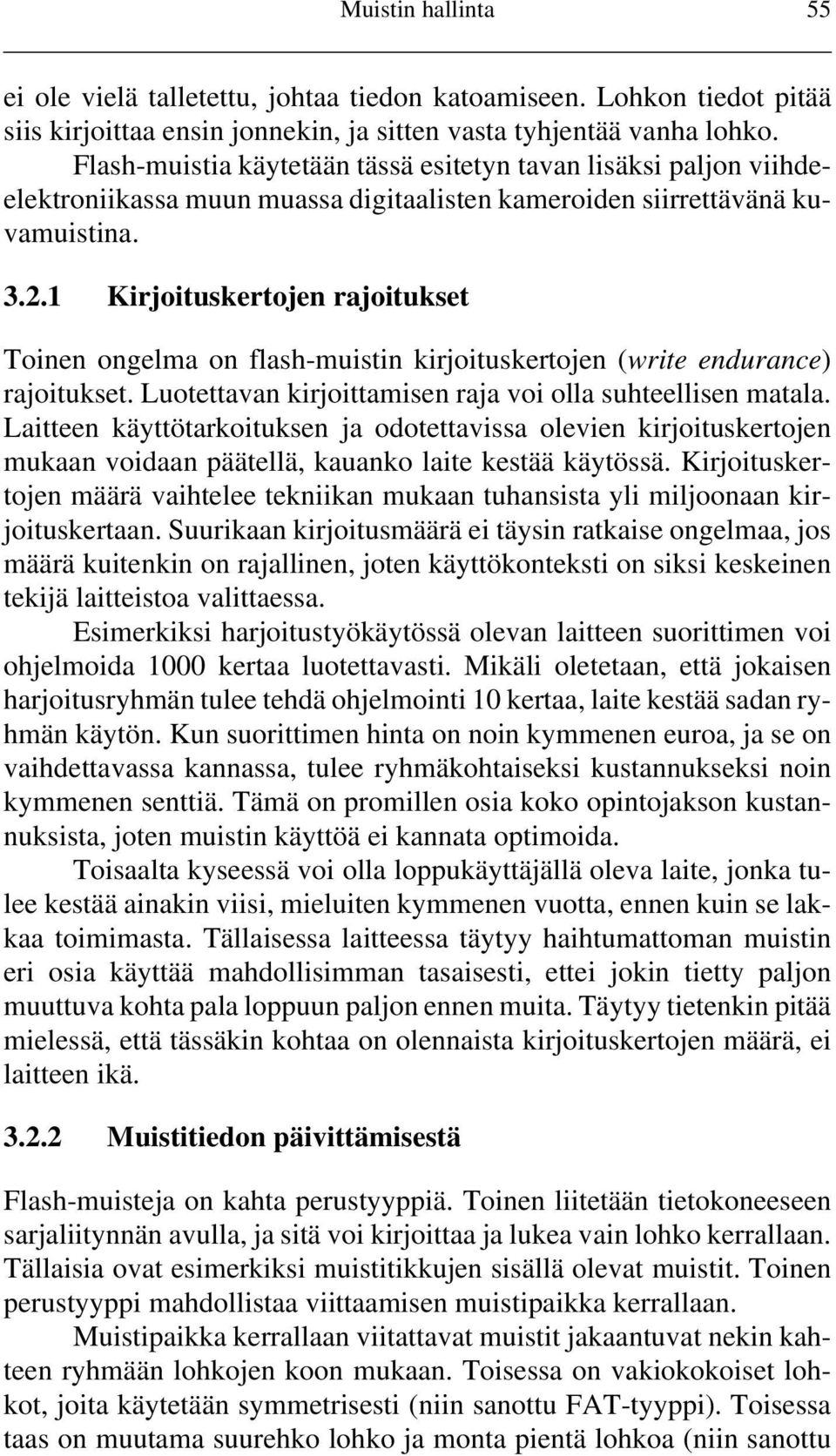 1 Kirjoituskertojen rajoitukset Toinen ongelma on flash-muistin kirjoituskertojen (write endurance) rajoitukset. Luotettavan kirjoittamisen raja voi olla suhteellisen matala.