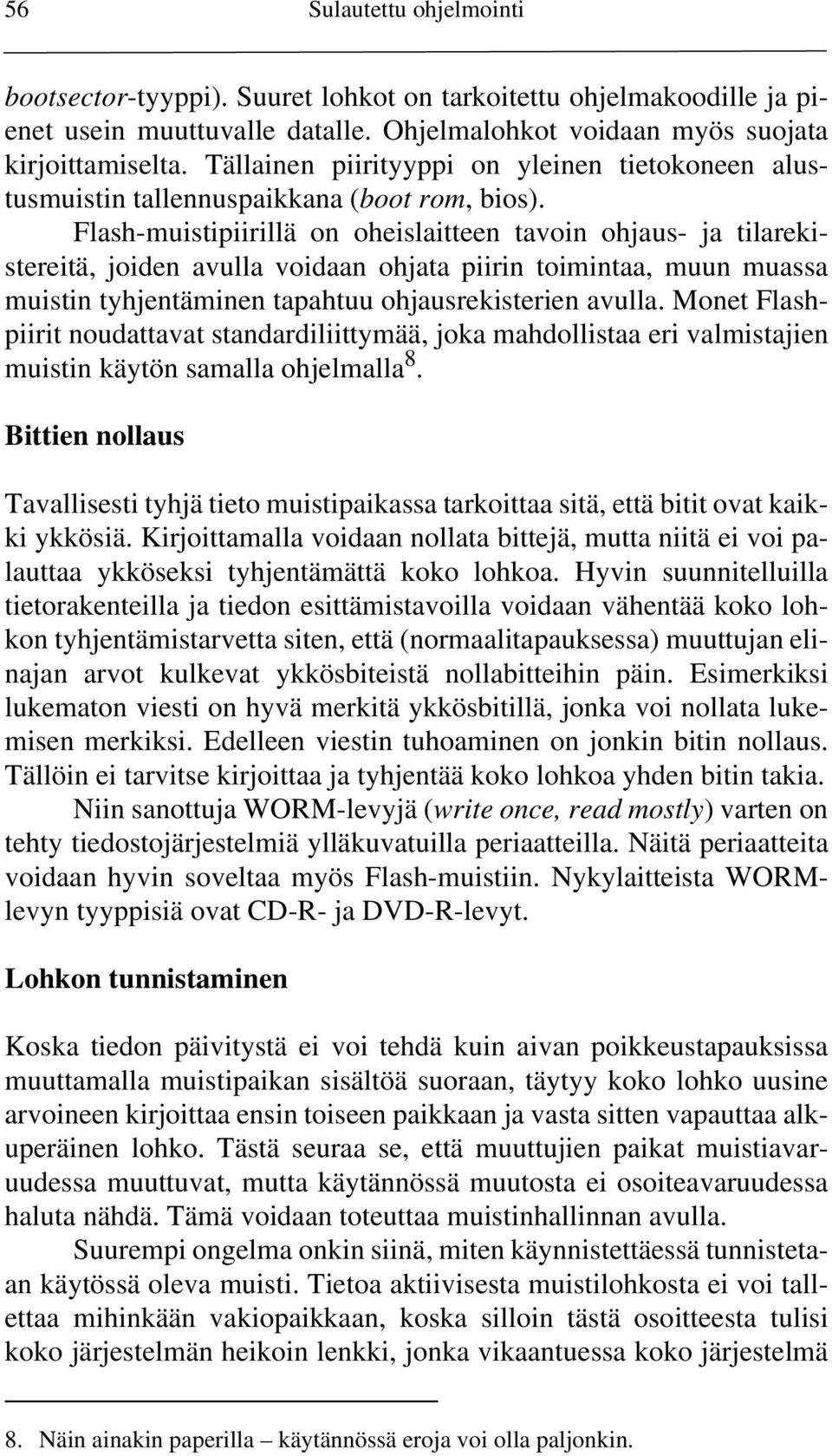 Flash-muistipiirillä on oheislaitteen tavoin ohjaus- ja tilarekistereitä, joiden avulla voidaan ohjata piirin toimintaa, muun muassa muistin tyhjentäminen tapahtuu ohjausrekisterien avulla.