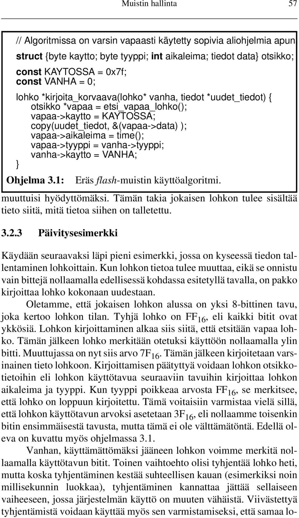 vapaa->tyyppi = vanha->tyyppi; vanha->kaytto = VANHA; } Ohjelma 3.1: Eräs flash-muistin käyttöalgoritmi. muuttuisi hyödyttömäksi.