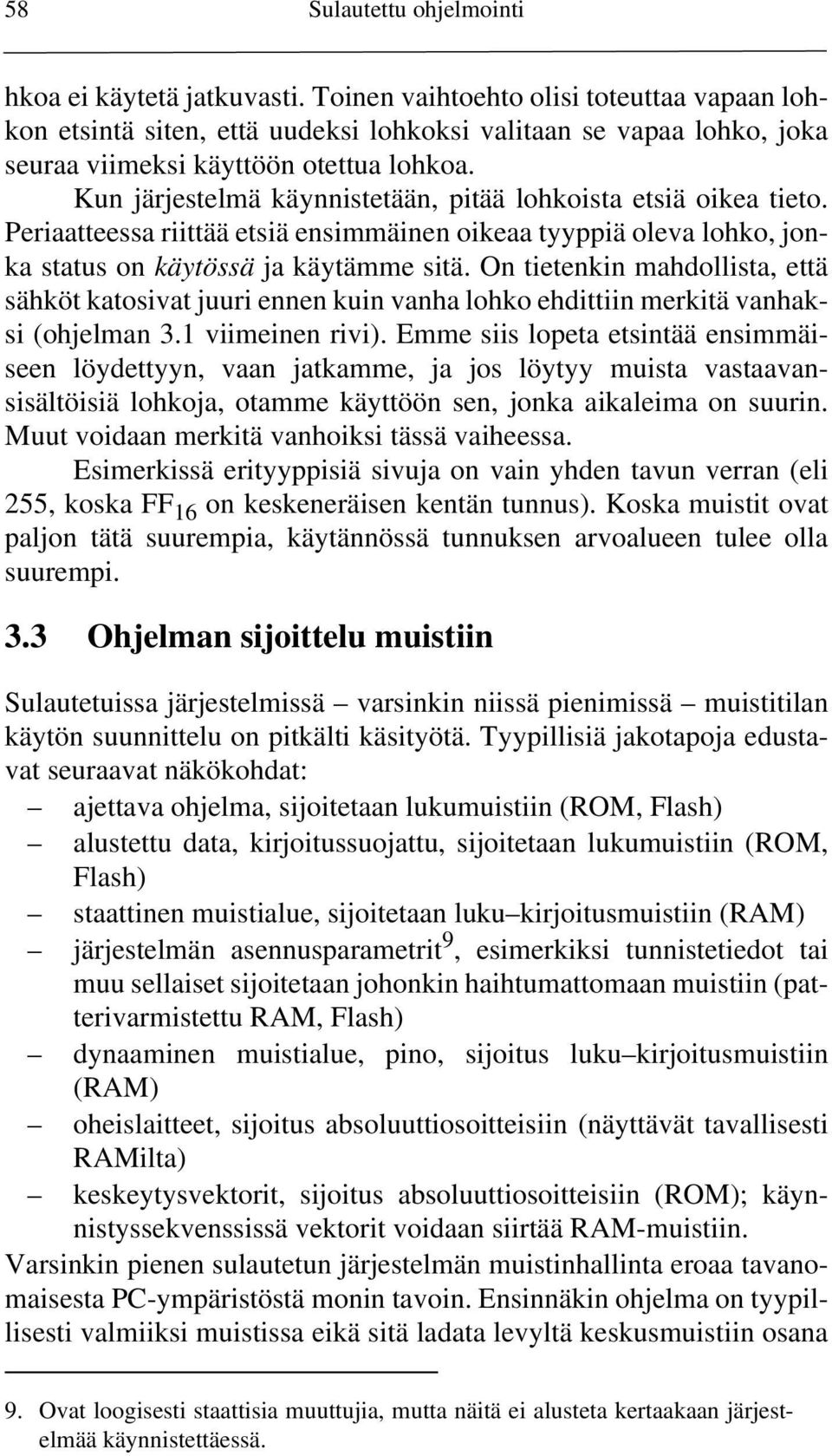 Kun järjestelmä käynnistetään, pitää lohkoista etsiä oikea tieto. Periaatteessa riittää etsiä ensimmäinen oikeaa tyyppiä oleva lohko, jonka status on käytössä ja käytämme sitä.