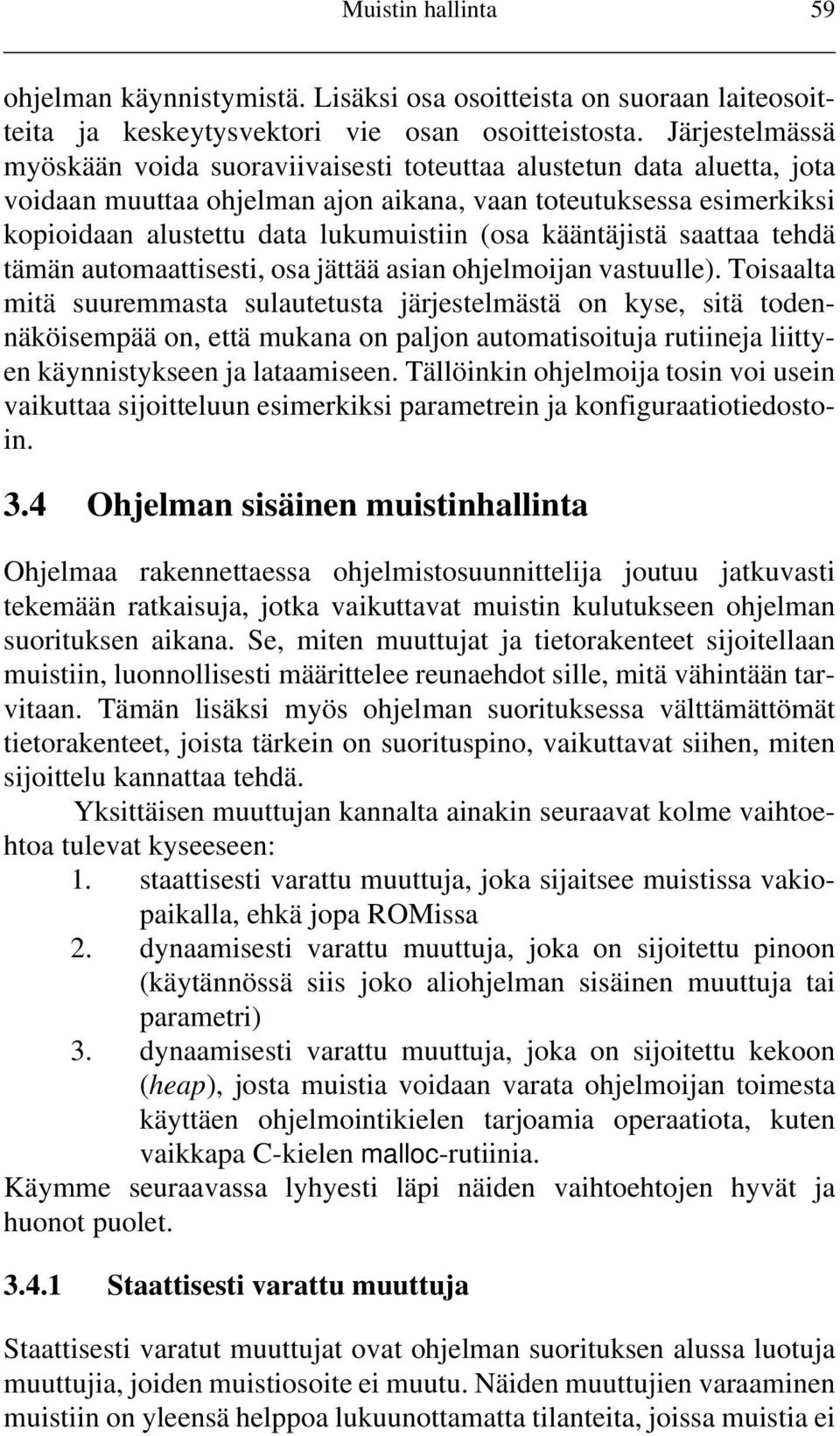 kääntäjistä saattaa tehdä tämän automaattisesti, osa jättää asian ohjelmoijan vastuulle).
