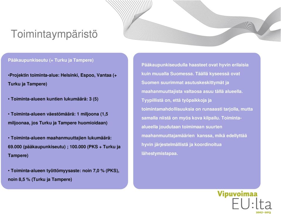 000 (PKS + Turku ja Tampere) Pääkaupunkiseudulla haasteet ovat hyvin erilaisia kuin muualla Suomessa.