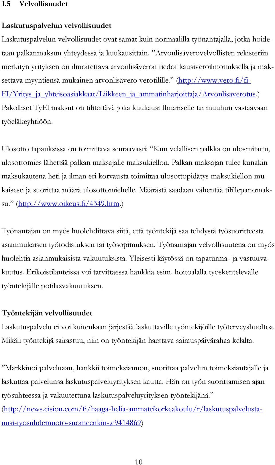 ) Pakolliset TyEl maksut on tilitettävä joka kuukausi Ilmariselle tai muuhun vastaavaan työeläkeyhtiöön.