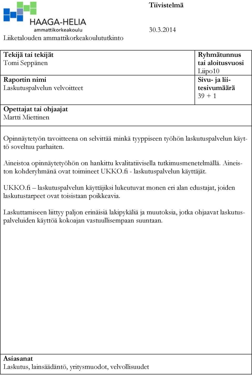 Opinnäytetyön tavoitteena on selvittää minkä tyyppiseen työhön laskutuspalvelun käyttö soveltuu parhaiten. Aineistoa opinnäytetyöhön on hankittu kvalitatiivisella tutkimusmenetelmällä.