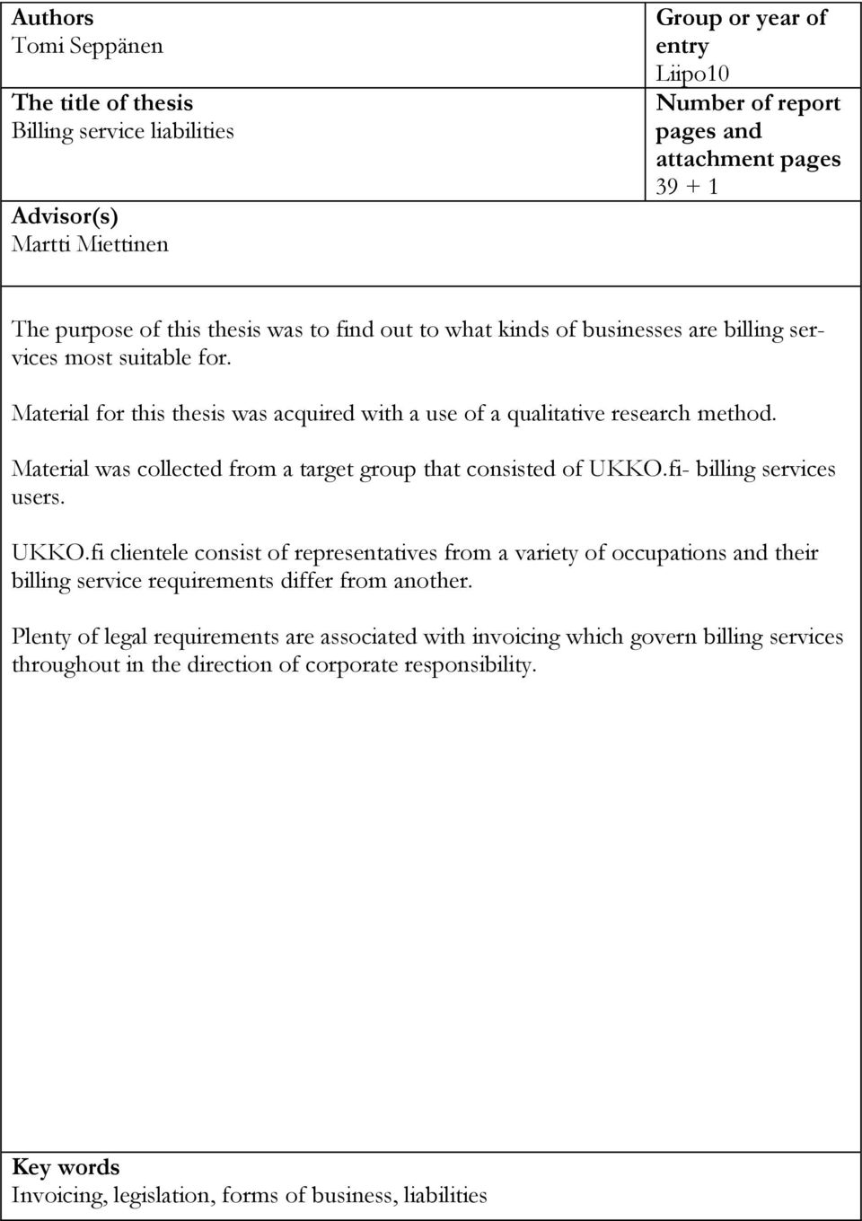 Material was collected from a target group that consisted of UKKO.fi- billing services users. UKKO.fi clientele consist of representatives from a variety of occupations and their billing service requirements differ from another.