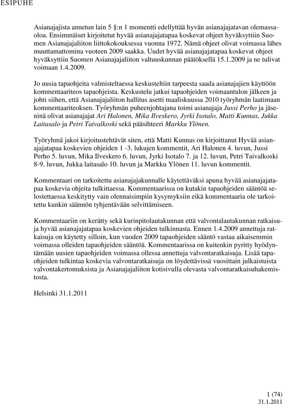 Uudet hyvää asianajajatapaa koskevat ohjeet hyväksyttiin Suomen Asianajajaliiton valtuuskunnan päätöksellä 15.1.2009 