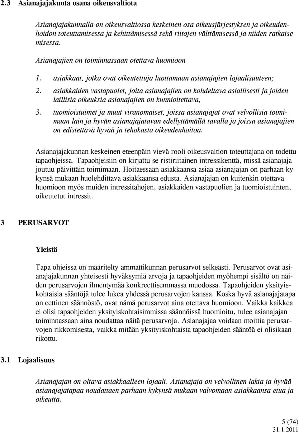 asiakkaiden vastapuolet, joita asianajajien on kohdeltava asiallisesti ja joiden laillisia oikeuksia asianajajien on kunnioitettava, 3.