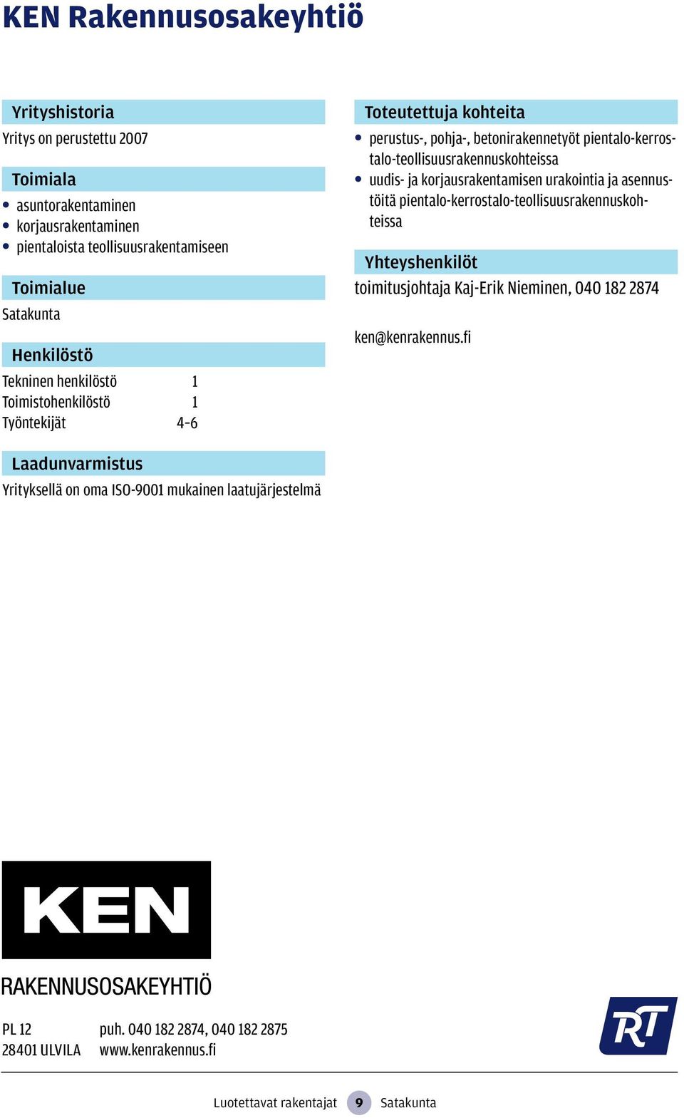 ja korjausrakentamisen urakointia ja asennustöitä pientalo-kerrostalo-teollisuusrakennuskohteissa toimitusjohtaja Kaj-Erik Nieminen, 040 182