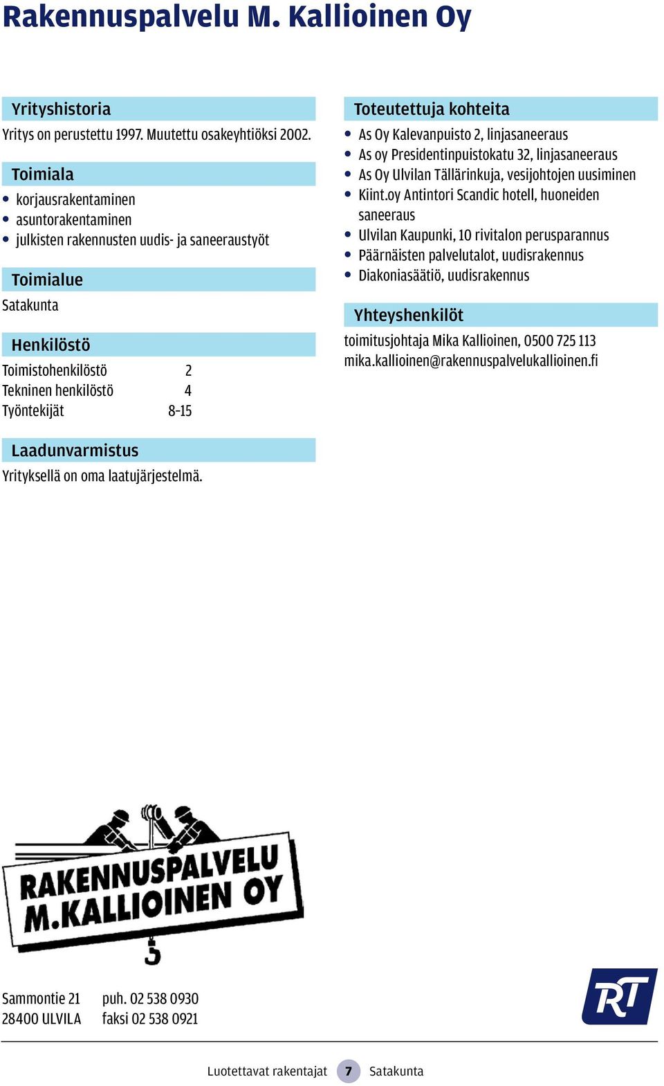 As oy Presidentinpuistokatu 32, linjasaneeraus As Oy Ulvilan Tällärinkuja, vesijohtojen uusiminen Kiint.