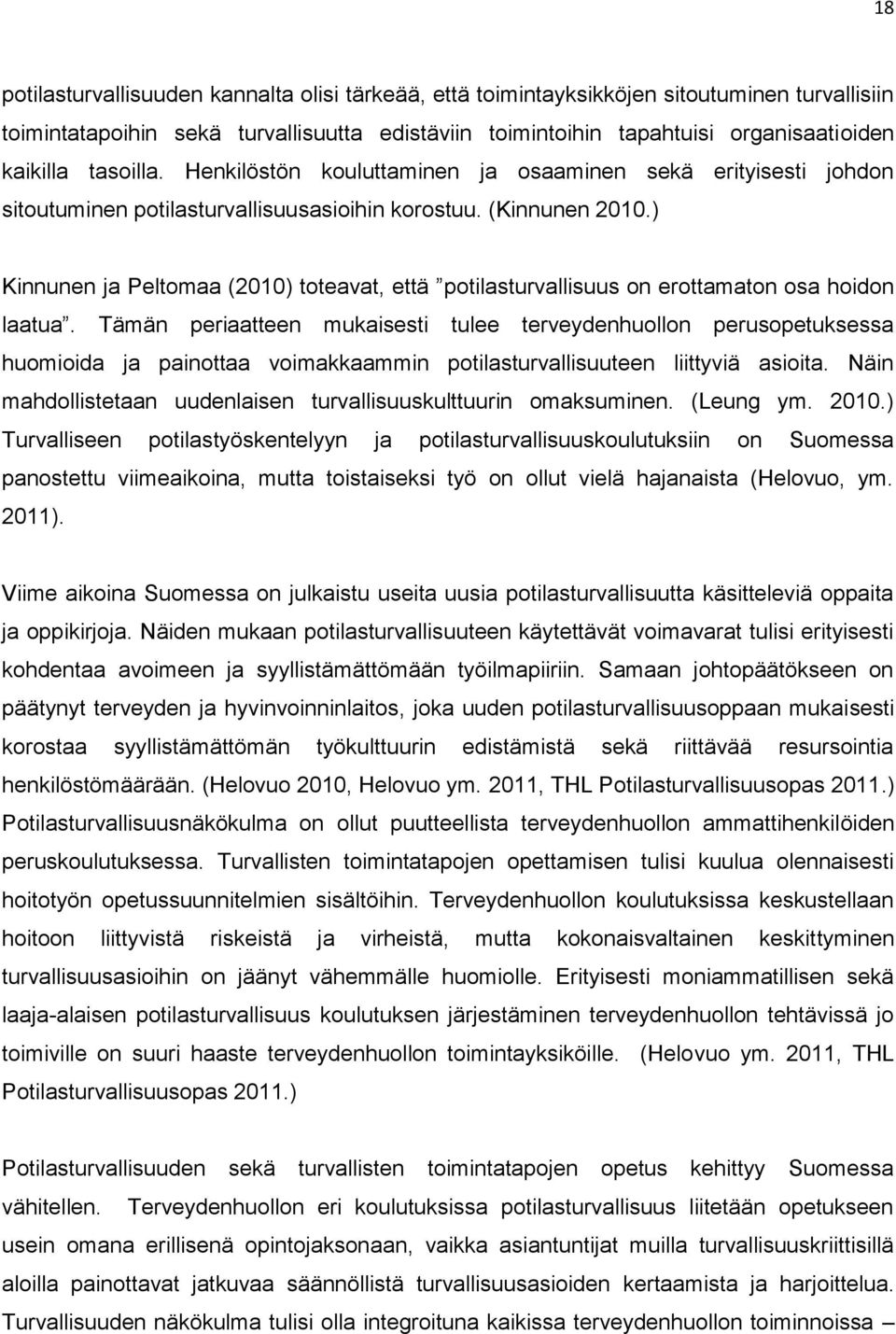 ) Kinnunen ja Peltomaa (2010) toteavat, että potilasturvallisuus on erottamaton osa hoidon laatua.