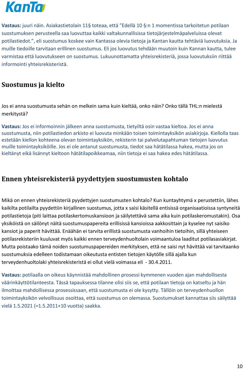 , eli suostumus koskee vain Kantassa olevia tietoja ja Kantan kautta tehtäviä luovutuksia. Ja muille tiedoille tarvitaan erillinen suostumus.