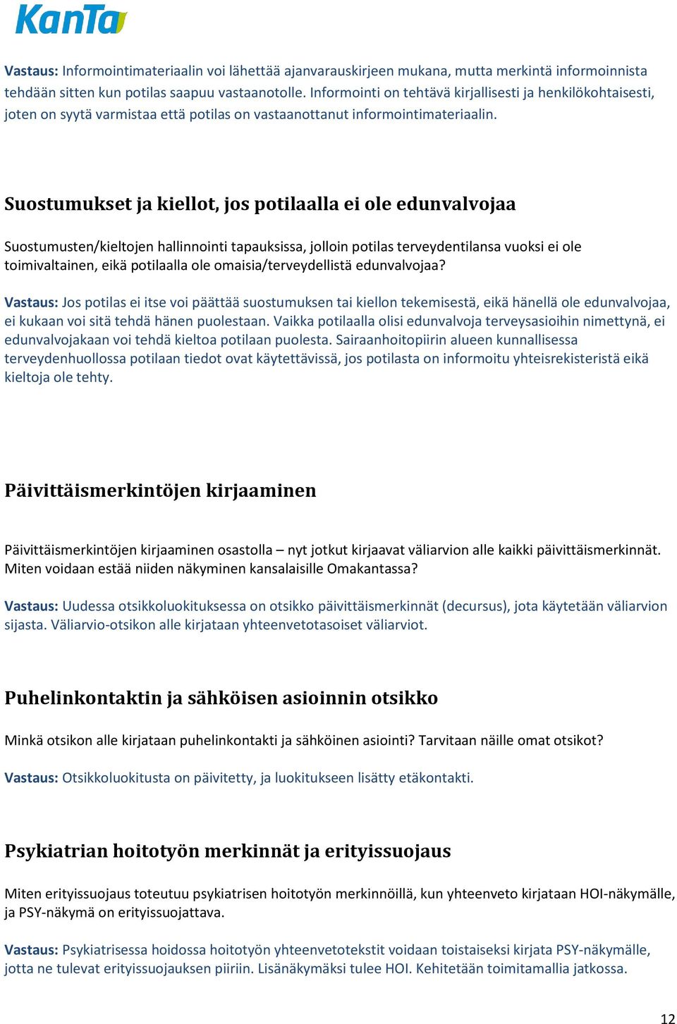 Suostumukset ja kiellot, jos potilaalla ei ole edunvalvojaa Suostumusten/kieltojen hallinnointi tapauksissa, jolloin potilas terveydentilansa vuoksi ei ole toimivaltainen, eikä potilaalla ole