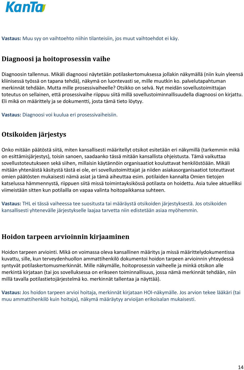 palvelutapahtuman merkinnät tehdään. Mutta mille prosessivaiheelle? Otsikko on selvä.