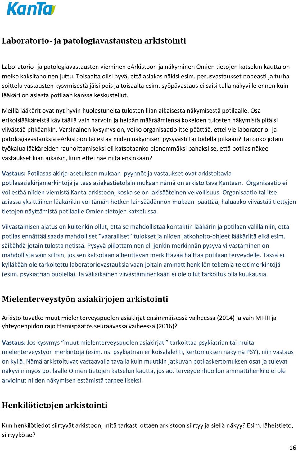 syöpävastaus ei saisi tulla näkyville ennen kuin lääkäri on asiasta potilaan kanssa keskustellut. Meillä lääkärit ovat nyt hyvin huolestuneita tulosten liian aikaisesta näkymisestä potilaalle.