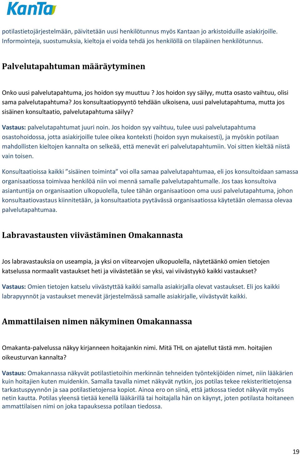 Jos konsultaatiopyyntö tehdään ulkoisena, uusi palvelutapahtuma, mutta jos sisäinen konsultaatio, palvelutapahtuma säilyy? Vastaus: palvelutapahtumat juuri noin.