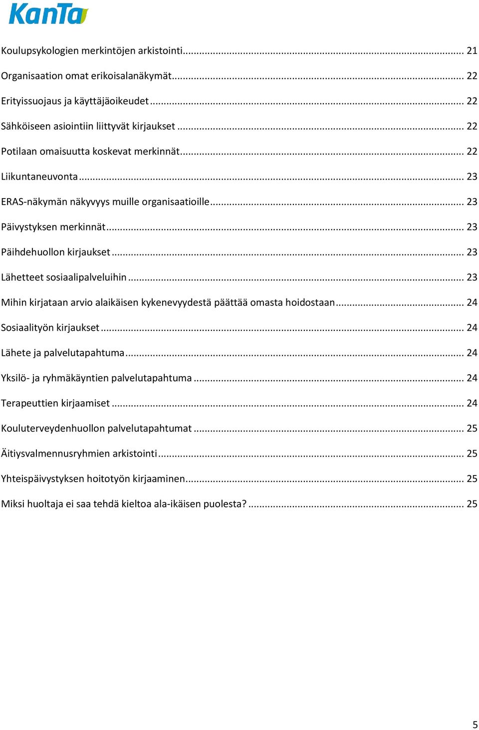 .. 23 Lähetteet sosiaalipalveluihin... 23 Mihin kirjataan arvio alaikäisen kykenevyydestä päättää omasta hoidostaan... 24 Sosiaalityön kirjaukset... 24 Lähete ja palvelutapahtuma.