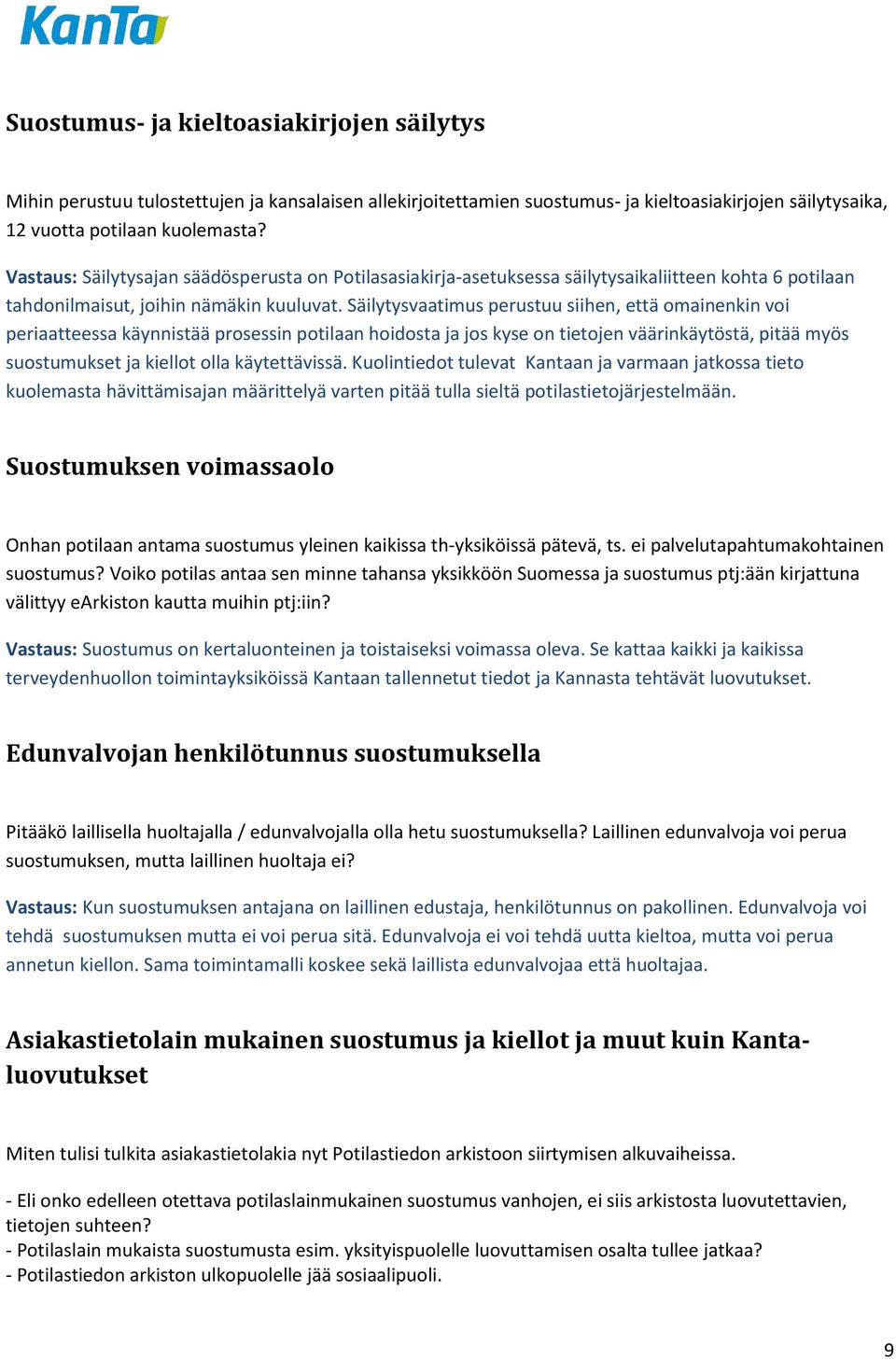 Säilytysvaatimus perustuu siihen, että omainenkin voi periaatteessa käynnistää prosessin potilaan hoidosta ja jos kyse on tietojen väärinkäytöstä, pitää myös suostumukset ja kiellot olla