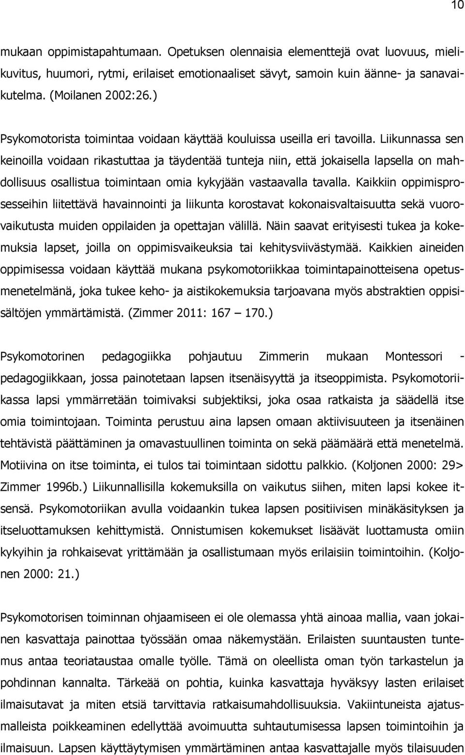 Liikunnassa sen keinoilla voidaan rikastuttaa ja täydentää tunteja niin, että jokaisella lapsella on mahdollisuus osallistua toimintaan omia kykyjään vastaavalla tavalla.