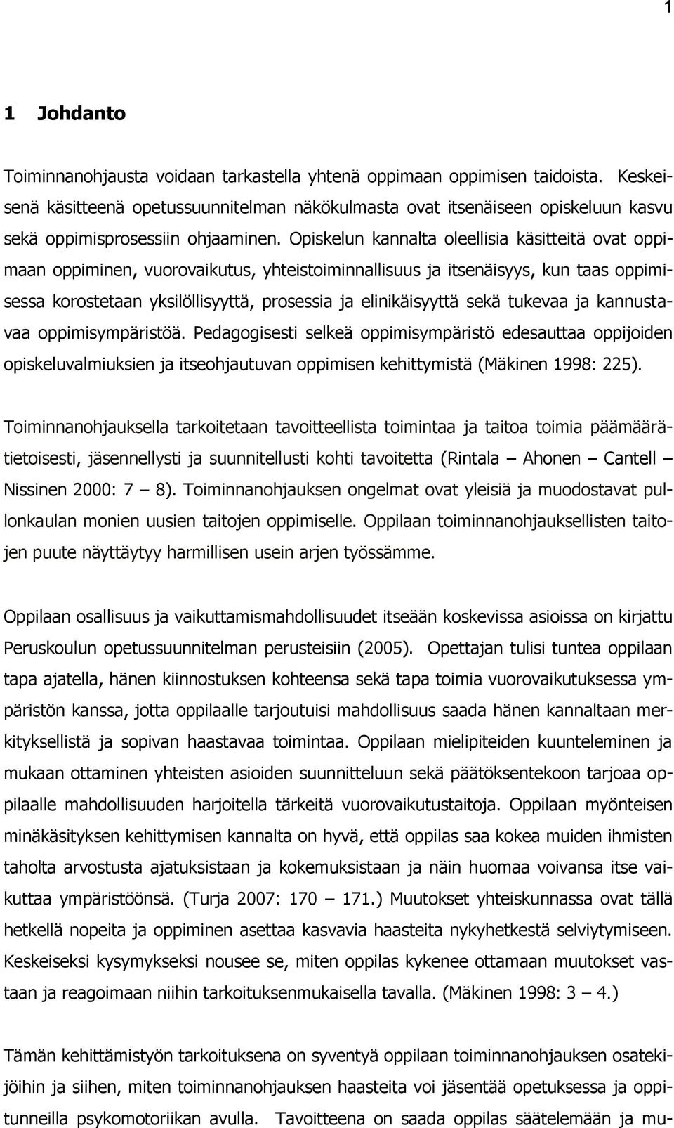 Opiskelun kannalta oleellisia käsitteitä ovat oppimaan oppiminen, vuorovaikutus, yhteistoiminnallisuus ja itsenäisyys, kun taas oppimisessa korostetaan yksilöllisyyttä, prosessia ja elinikäisyyttä