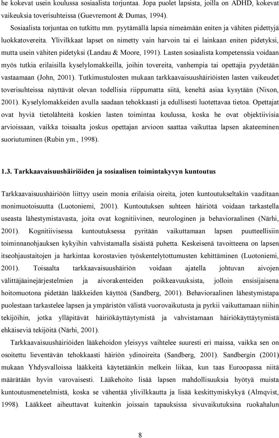 Ylivilkkaat lapset on nimetty vain harvoin tai ei lainkaan eniten pidetyksi, mutta usein vähiten pidetyksi (Landau & Moore, 1991).