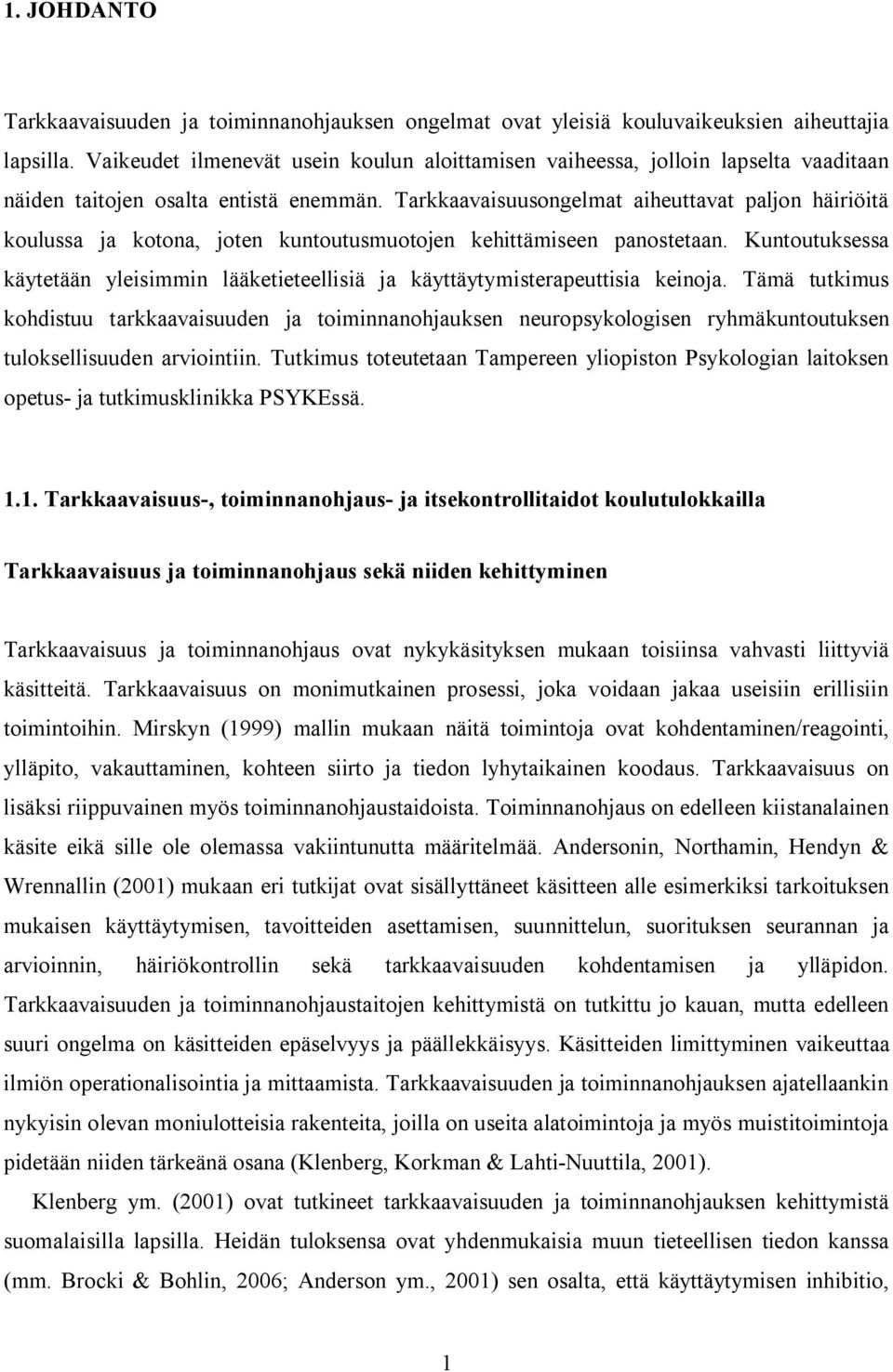 Tarkkaavaisuusongelmat aiheuttavat paljon häiriöitä koulussa ja kotona, joten kuntoutusmuotojen kehittämiseen panostetaan.