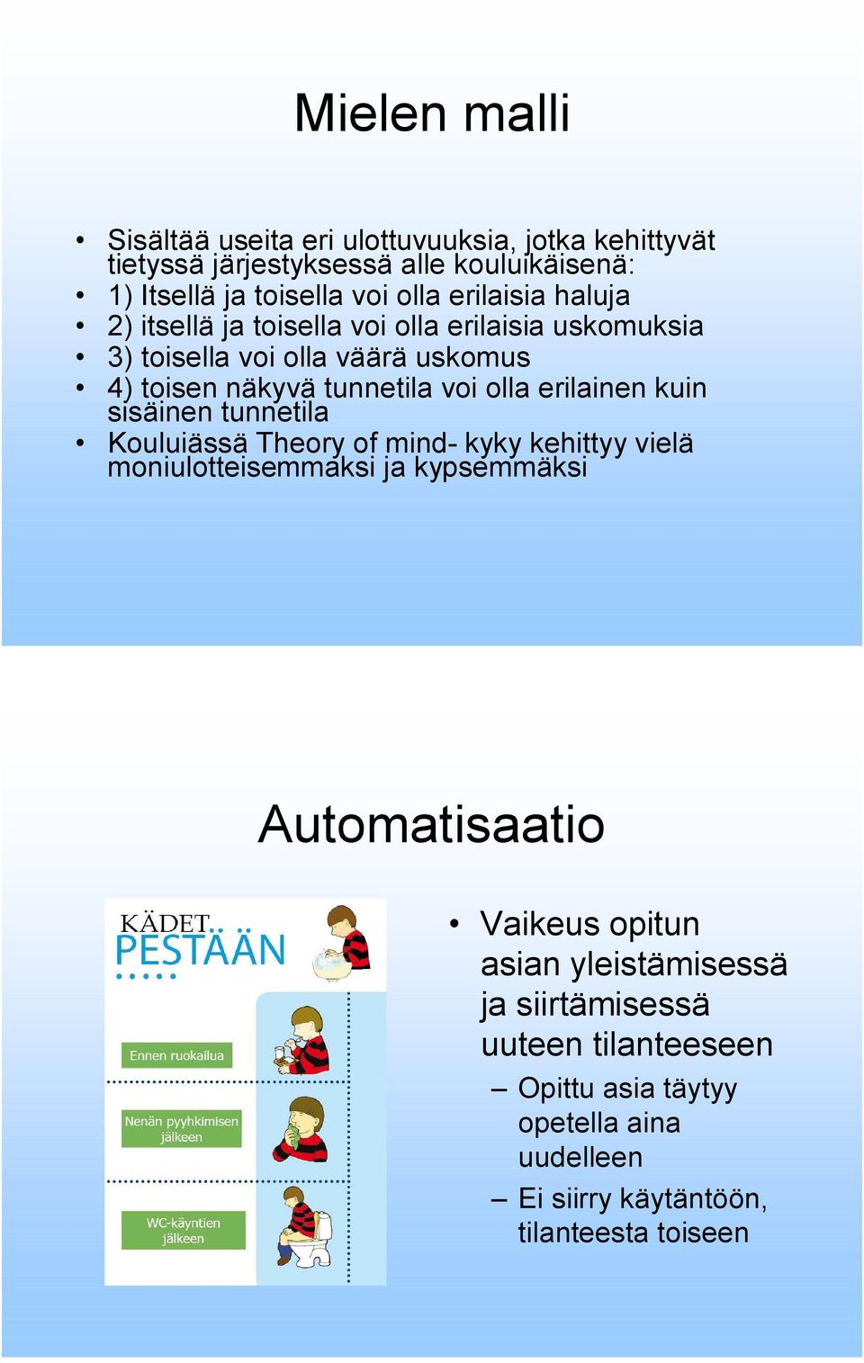 erilainen kuin sisäinen tunnetila Kouluiässä Theory of mind kyky kehittyy vielä moniulotteisemmaksi ja kypsemmäksi Automatisaatio Vaikeus